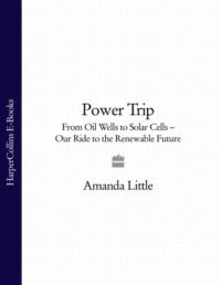 Power Trip: From Oil Wells to Solar Cells – Our Ride to the Renewable Future,  аудиокнига. ISDN39747545