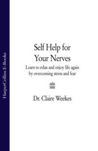 Self-Help for Your Nerves: Learn to relax and enjoy life again by overcoming stress and fear - Dr. Weekes