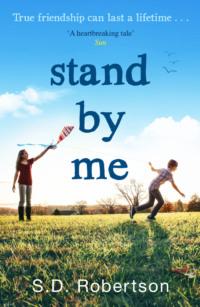 Stand By Me: The uplifting and heartbreaking best seller you need to read this year - S.D. Robertson