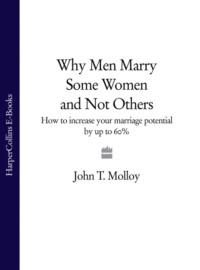 Why Men Marry Some Women and Not Others: How to Increase Your Marriage Potential by up to 60% - John Molloy