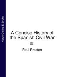 A Concise History of the Spanish Civil War - Paul Preston