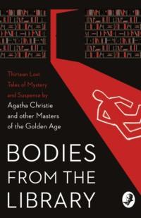 Bodies from the Library: Lost Tales of Mystery and Suspense by Agatha Christie and other Masters of the Golden Age - Алан Милн