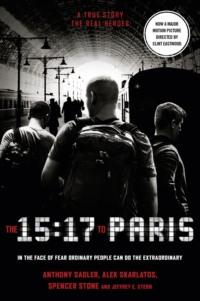 The 15:17 to Paris: The True Story of a Terrorist, a Train and Three American Heroes - Anthony Sadler