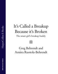 It’s Called a Breakup Because It’s Broken: The Smart Girl’s Breakup Buddy, Greg  Behrendt аудиокнига. ISDN39747793