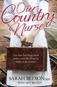 Our Country Nurse: Can East End Nurse Sarah find a new life caring for babies in the country?, Sarah  Beeson audiobook. ISDN39747809