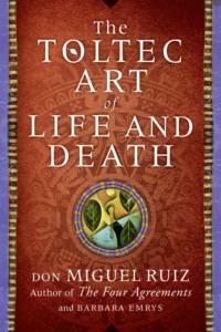 The Toltec Art of Life and Death - Barbara Emrys