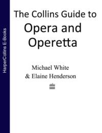 The Collins Guide To Opera And Operetta - Michael White