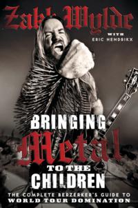 Bringing Metal To The Children: The Complete Berserker’s Guide to World Tour Domination, Rob  Zombie аудиокнига. ISDN39748289