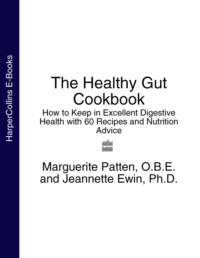 The Healthy Gut Cookbook: How to Keep in Excellent Digestive Health with 60 Recipes and Nutrition Advice, Marguerite  Patten audiobook. ISDN39748321