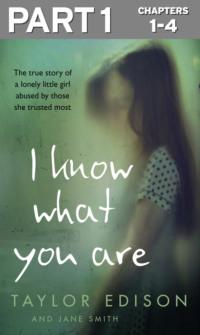 I Know What You Are: Part 1 of 3: The true story of a lonely little girl abused by those she trusted most, Jane  Smith audiobook. ISDN39748537