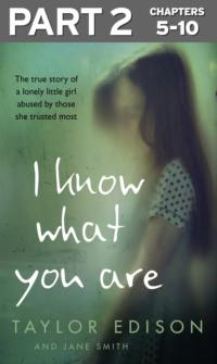 I Know What You Are: Part 2 of 3: The true story of a lonely little girl abused by those she trusted most, Jane  Smith audiobook. ISDN39748545