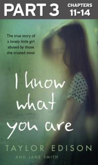 I Know What You Are: Part 3 of 3: The true story of a lonely little girl abused by those she trusted most, Jane  Smith audiobook. ISDN39748553