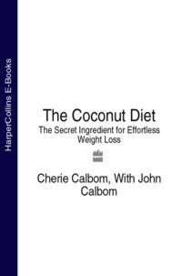The Coconut Diet: The Secret Ingredient for Effortless Weight Loss - Cherie Calbom