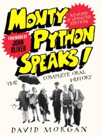 Monty Python Speaks! Revised and Updated Edition: The Complete Oral History, David  Morgan książka audio. ISDN39748641