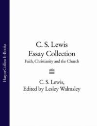 C. S. Lewis Essay Collection: Faith, Christianity and the Church, Клайва Льюиса аудиокнига. ISDN39748777