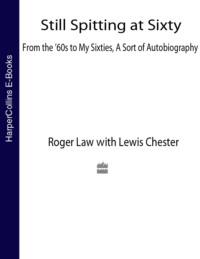 Still Spitting at Sixty: From the 60s to My Sixties, A Sort of Autobiography - Roger Law