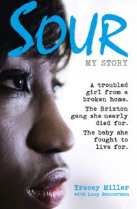 Sour: My Story: A troubled girl from a broken home. The Brixton gang she nearly died for. The baby she fought to live for.,  аудиокнига. ISDN39748857