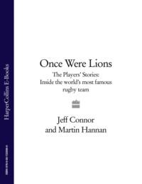 Once Were Lions: The Players’ Stories: Inside the World’s Most Famous Rugby Team, Jeff  Connor аудиокнига. ISDN39748953