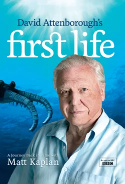 David Attenborough’s First Life: A Journey Back in Time with Matt Kaplan - Matt Kaplan