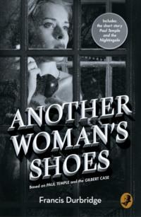 Another Woman’s Shoes: Based on Paul Temple and the Gilbert Case, Francis  Durbridge audiobook. ISDN39749033