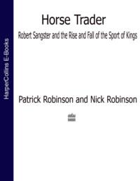 Horse Trader: Robert Sangster and the Rise and Fall of the Sport of Kings - Nick Robinson