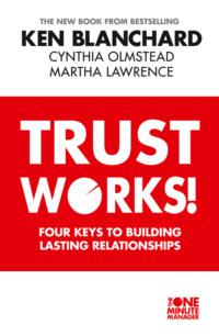 Trust Works: Four Keys to Building Lasting Relationships, Ken  Blanchard Hörbuch. ISDN39749201