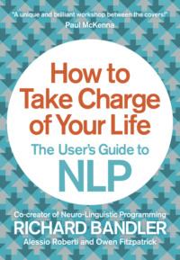 How to Take Charge of Your Life: The User’s Guide to NLP, Richard  Bandler audiobook. ISDN39749209