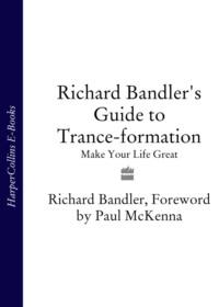 Richard Bandler′s Guide to Trance-formation: Make Your Life Great, Richard  Bandler аудиокнига. ISDN39749257