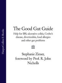 The Good Gut Guide: Help for IBS, Ulcerative Colitis, Crohns Disease, Diverticulitis, Food Allergies and Other Gut Problems - Stephanie Zinser