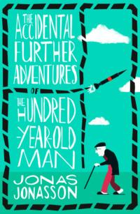 The Accidental Further Adventures of the Hundred-Year-Old Man - Jonas Jonasson