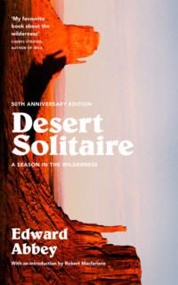 Desert Solitaire: A Season in the Wilderness - Robert MacFarlane