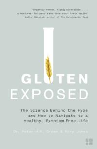 Gluten Exposed: The Science Behind the Hype and How to Navigate to a Healthy, Symptom-free Life - Dr. Green