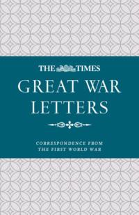 The Times Great War Letters: Correspondence during the First World War - James Owen