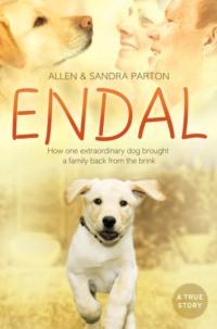 Endal: How one extraordinary dog brought a family back from the brink - Sandra Parton