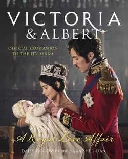 Victoria and Albert - A Royal Love Affair: Official companion to the ITV series - Sara Sheridan