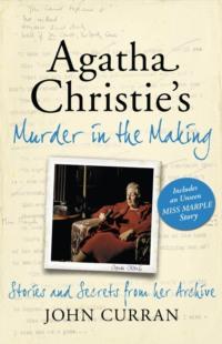 Agatha Christie’s Murder in the Making: Stories and Secrets from Her Archive - includes an unseen Miss Marple Story - John Curran