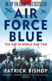 Air Force Blue: The RAF in World War Two – Spearhead of Victory, Patrick  Bishop аудиокнига. ISDN39750001