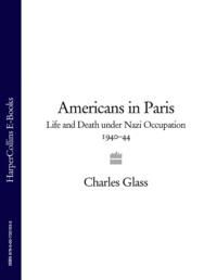 Americans in Paris: Life and Death under Nazi Occupation 1940–44, Charles  Glass książka audio. ISDN39750113