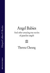 Angel Babies: And Other Amazing True Stories of Guardian Angels - Theresa Cheung