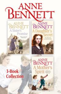 Anne Bennett 3-Book Collection: A Sister’s Promise, A Daughter’s Secret, A Mother’s Spirit, Anne  Bennett książka audio. ISDN39750177
