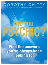 Are You Psychic?: Find the answers youve always been looking for - Dorothy Chitty