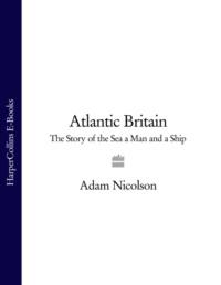Atlantic Britain: The Story of the Sea a Man and a Ship, Adam  Nicolson audiobook. ISDN39750281