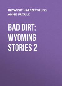 Bad Dirt: Wyoming Stories 2 - Энни Пру