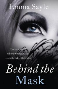 Behind the Mask: Enter a World Where Women Make - and Break - the Rules, Emma  Sayle książka audio. ISDN39750401