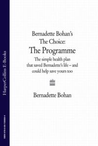 Bernadette Bohan’s The Choice: The Programme: The simple health plan that saved Bernadette’s life – and could help save yours too, Bernadette  Bohan audiobook. ISDN39750417
