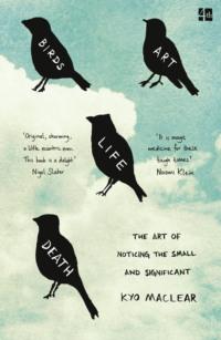 Birds Art Life Death: The Art of Noticing the Small and Significant, Kyo  Maclear audiobook. ISDN39750489