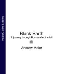 Black Earth: A journey through Russia after the fall, Andrew  Meier аудиокнига. ISDN39750497