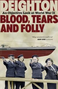 Blood, Tears and Folly: An Objective Look at World War II, Len  Deighton audiobook. ISDN39750585