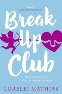 Break-Up Club: A smart, funny novel about love and friendship - Lorelei Mathias