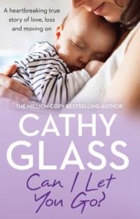 Can I Let You Go?: A heartbreaking true story of love, loss and moving on - Cathy Glass